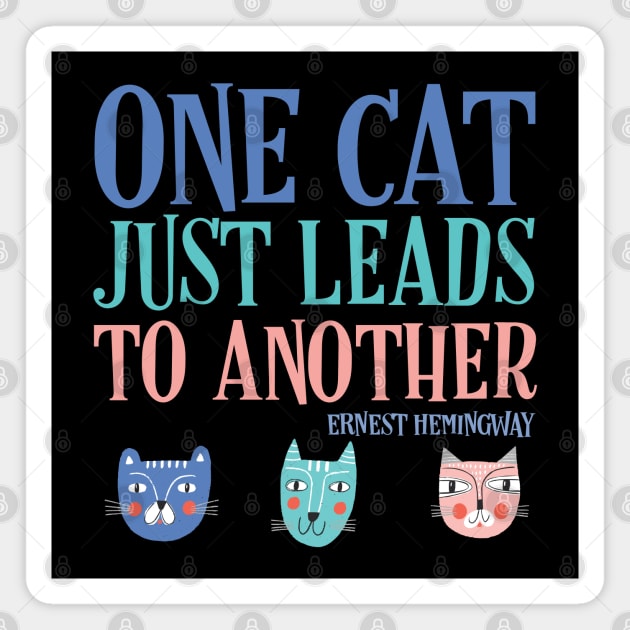 One cat just leads to another - Ernest Hemingway quote (text with colors) Magnet by Ofeefee